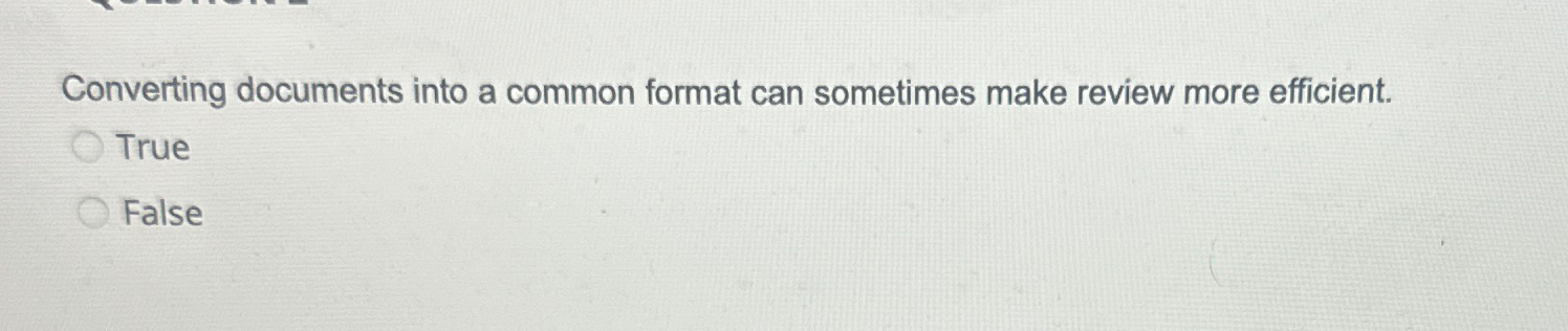  Converting documents into a common format can sometimes make review more