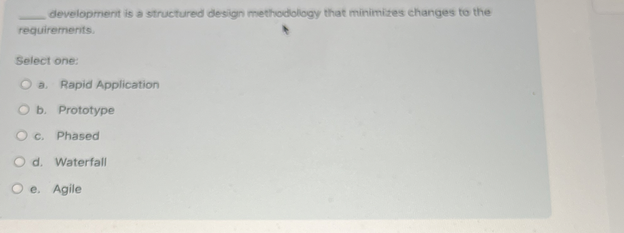  q, development is a structured design methodiology that minimizes changes to