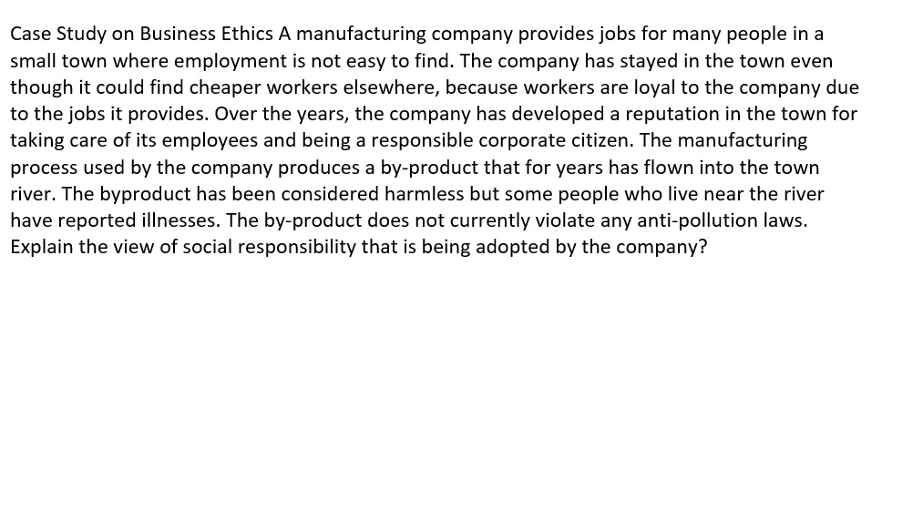  Question 2(10 Marks)Case Study on Business Ethics A manufacturing company provides
