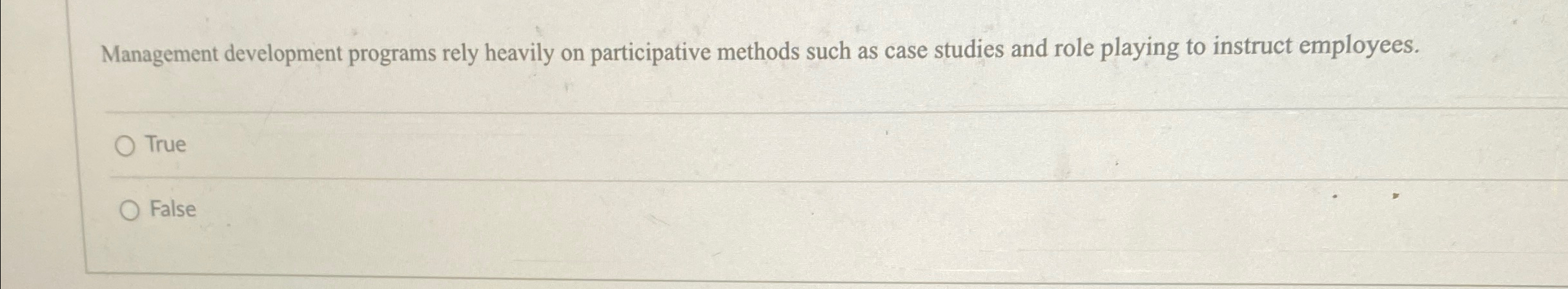  Management development programs rely heavily on participative methods such as case
