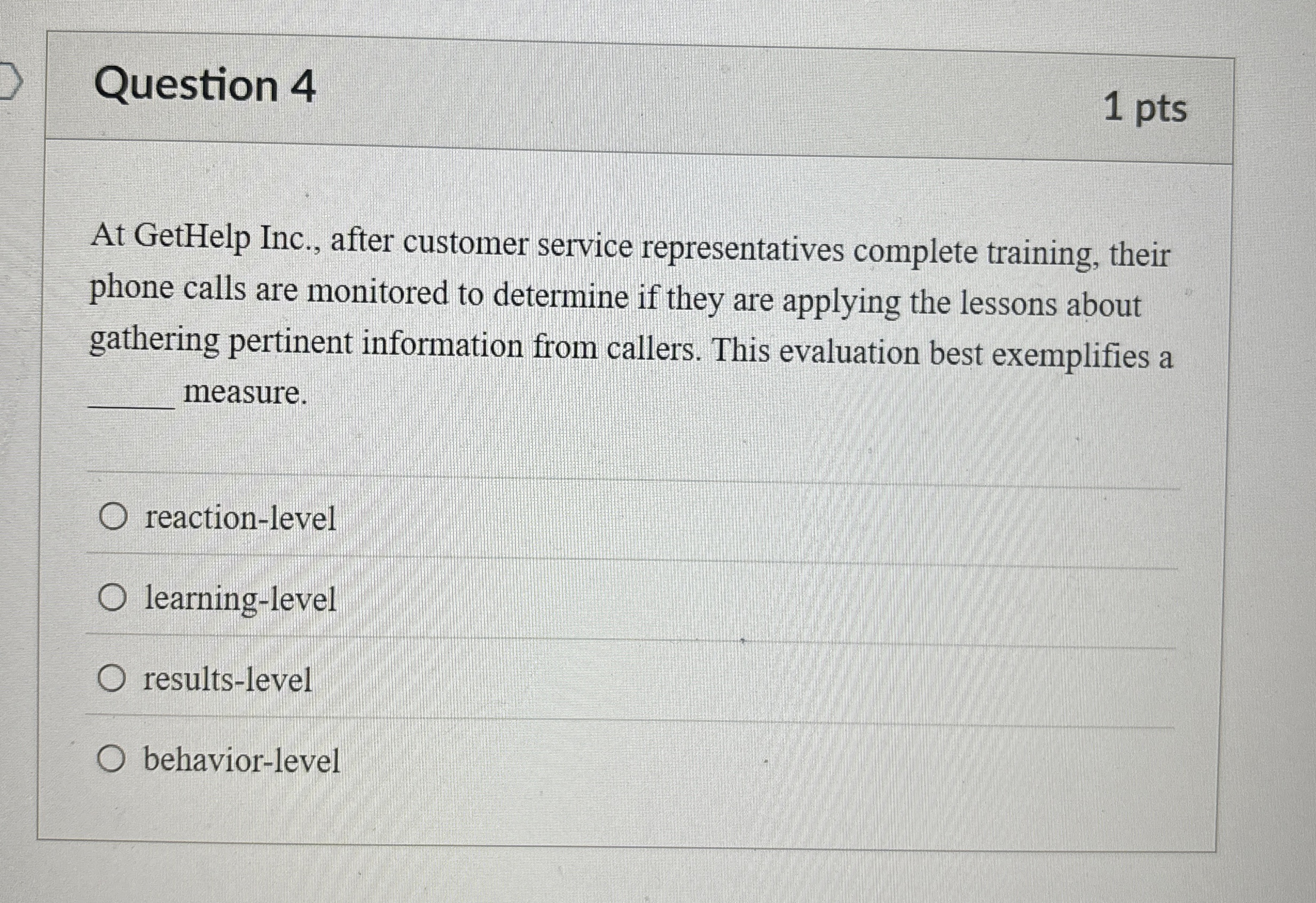  Question 4 At GetHelp Inc., after customer service representatives complete training,