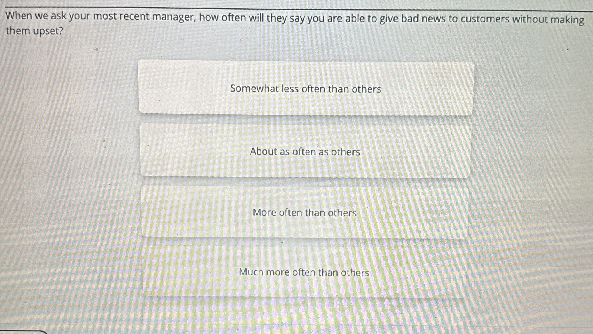  When we ask your most recent manager, how often will they