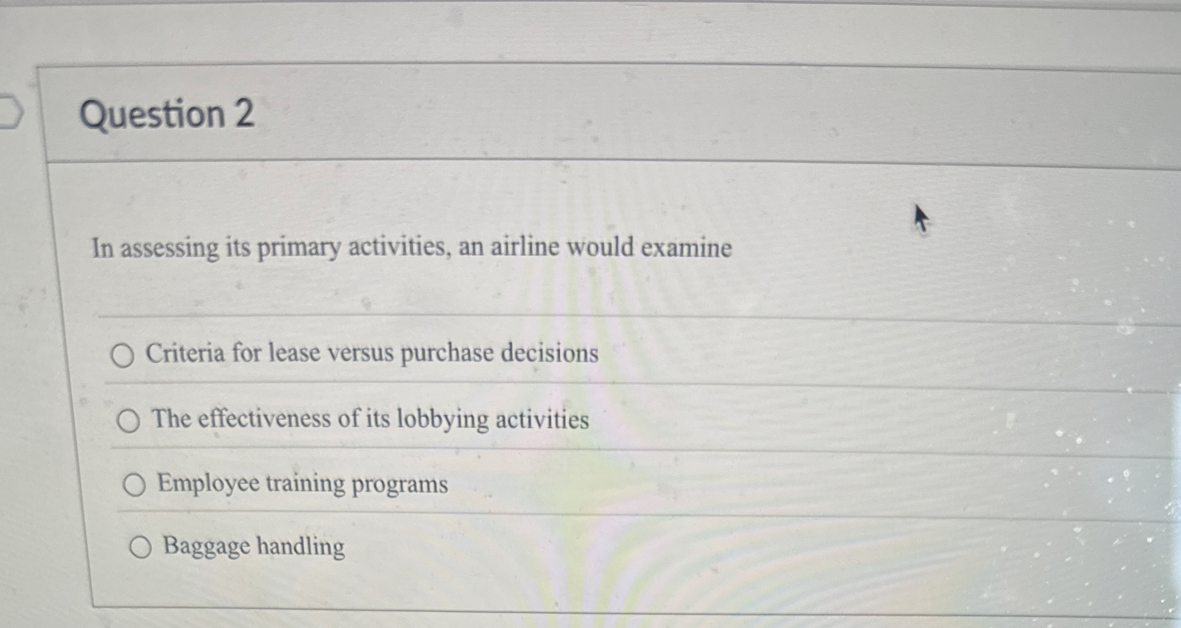  Question 2 In assessing its primary activities, an airline would examine