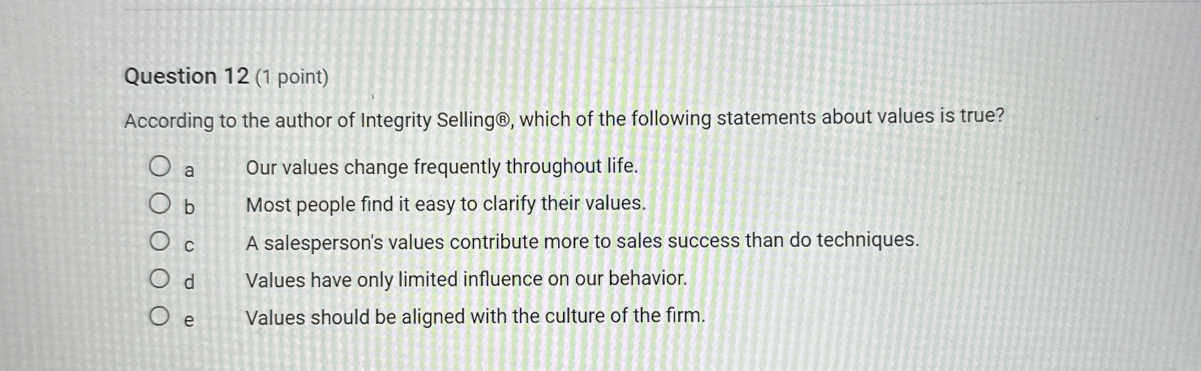  Question 12(1 point) According to the author of Integrity Selling ?,