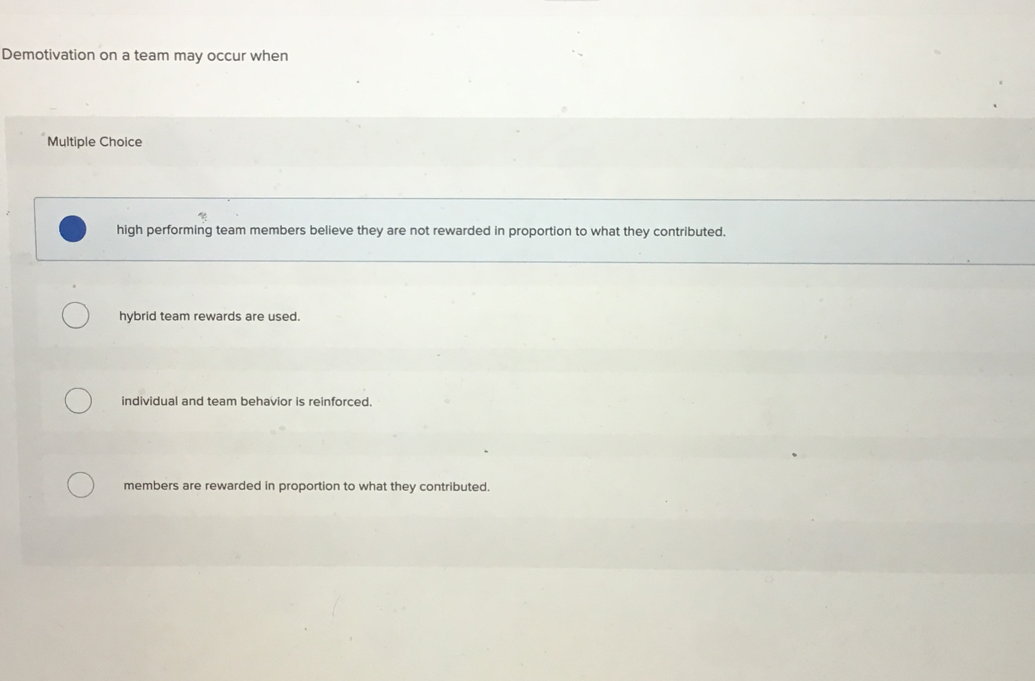  Demotivation on a team may occur when Multiple Choice high performing