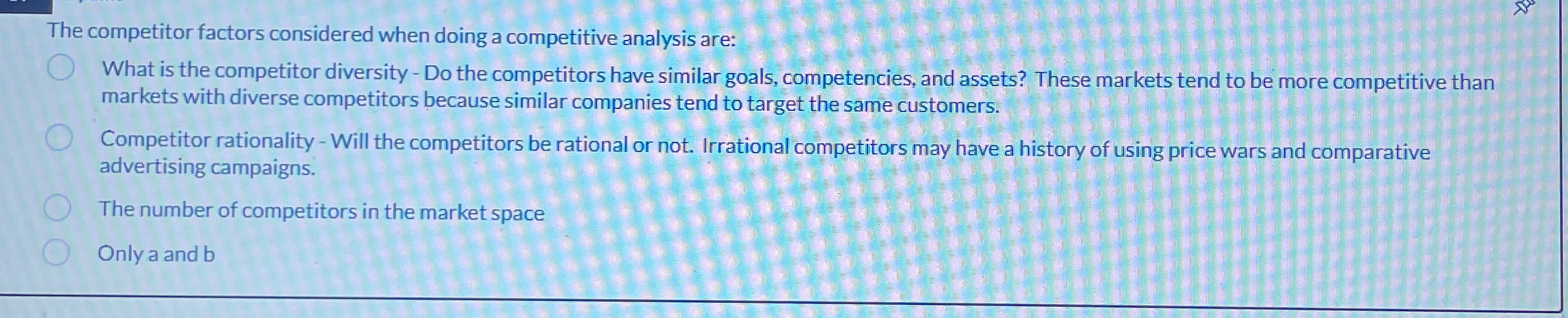  The competitor factors considered when doing a competitive analysis are: What