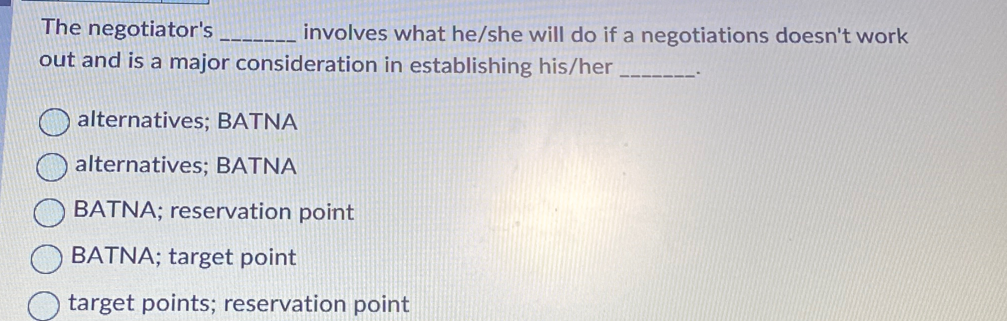  The negotiator's involves what he/she will do if a negotiations doesn't