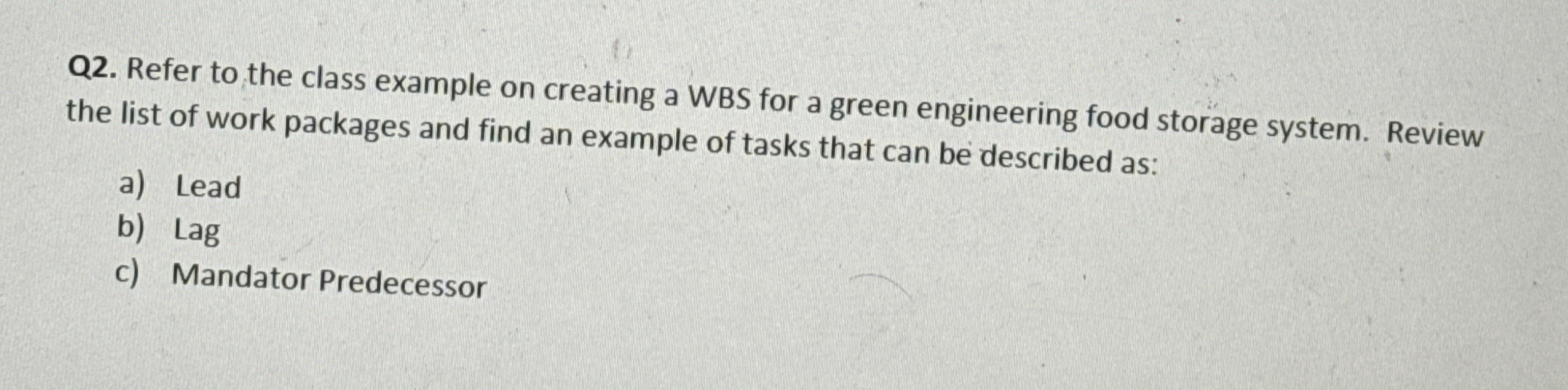  Q2. Refer to the class example on creating a WBS for