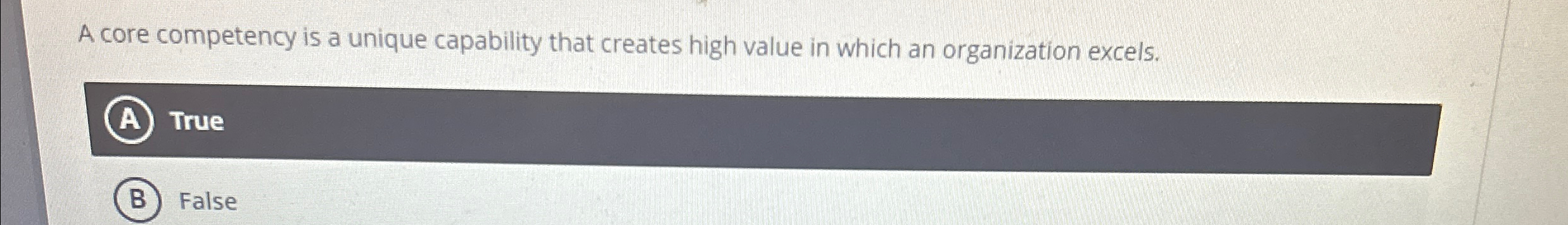  A core competency is a unique capability that creates high value