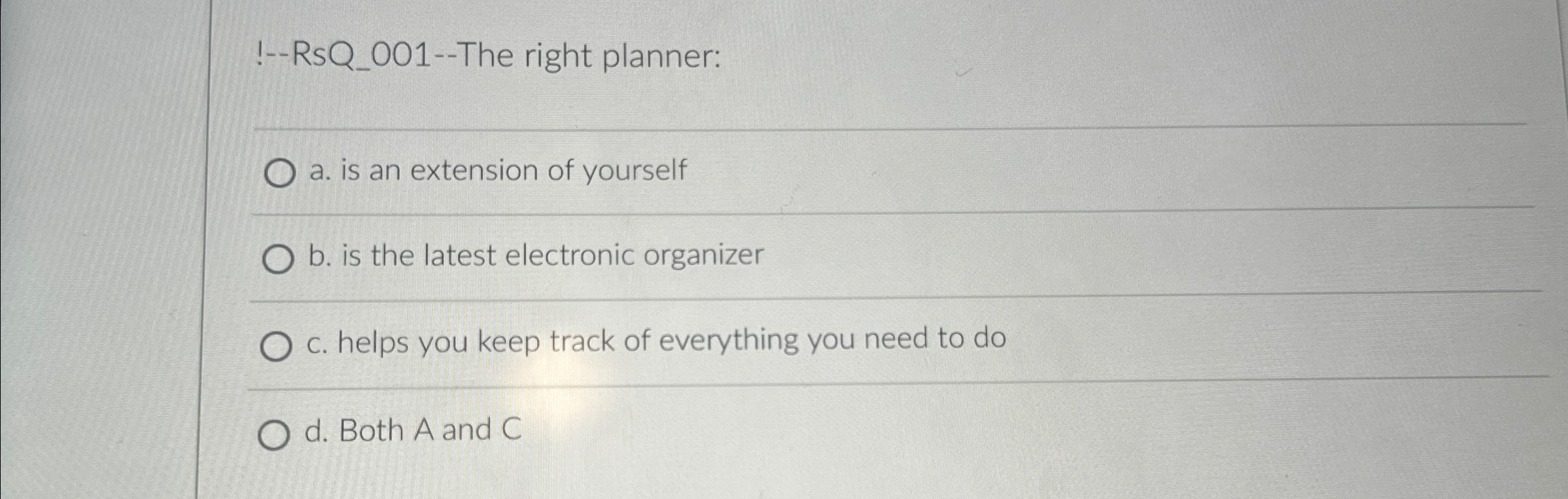  !--RsQ_001--The right planner: a. is an extension of yourself b. is