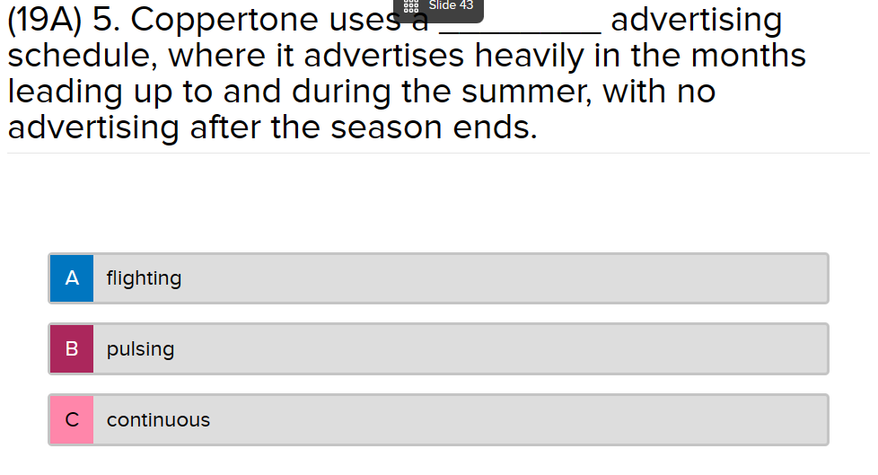 (19A)5. Coppertone uses advertising schedule, where it advertises heavily in the