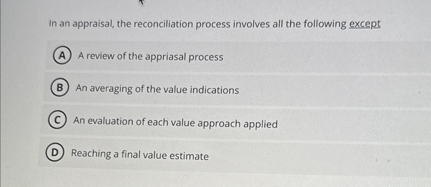  In an appraisal, the reconciliation process involves all the following except