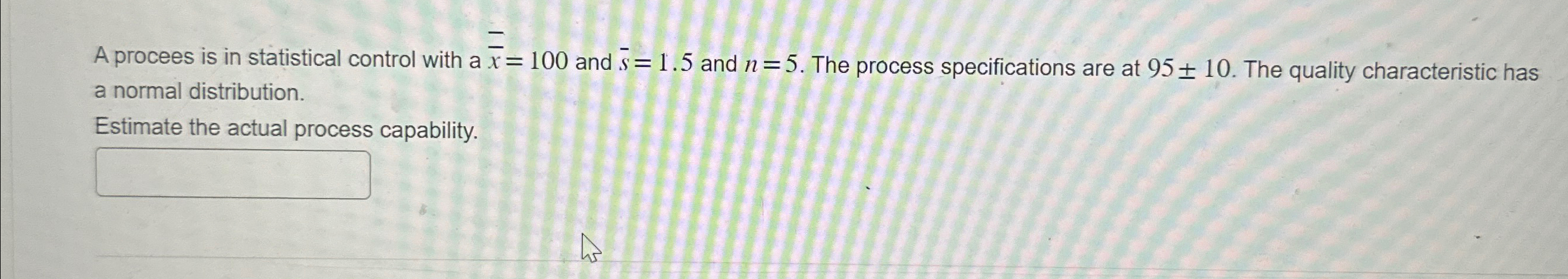  A procees is in statistical control with a ?bar(x)=100 and ?bar(s)=1.5