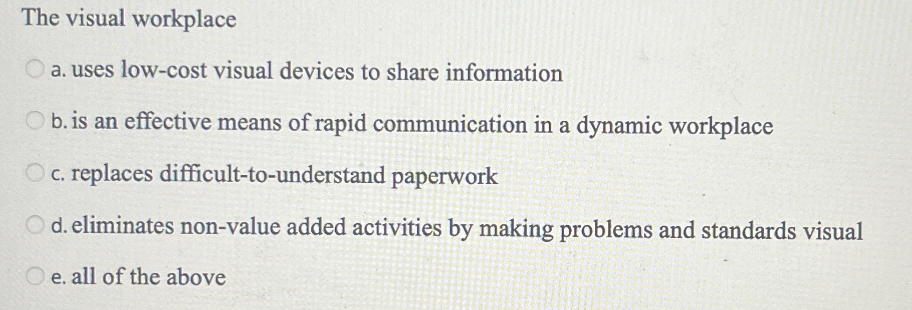  The visual workplace a. uses low-cost visual devices to share information