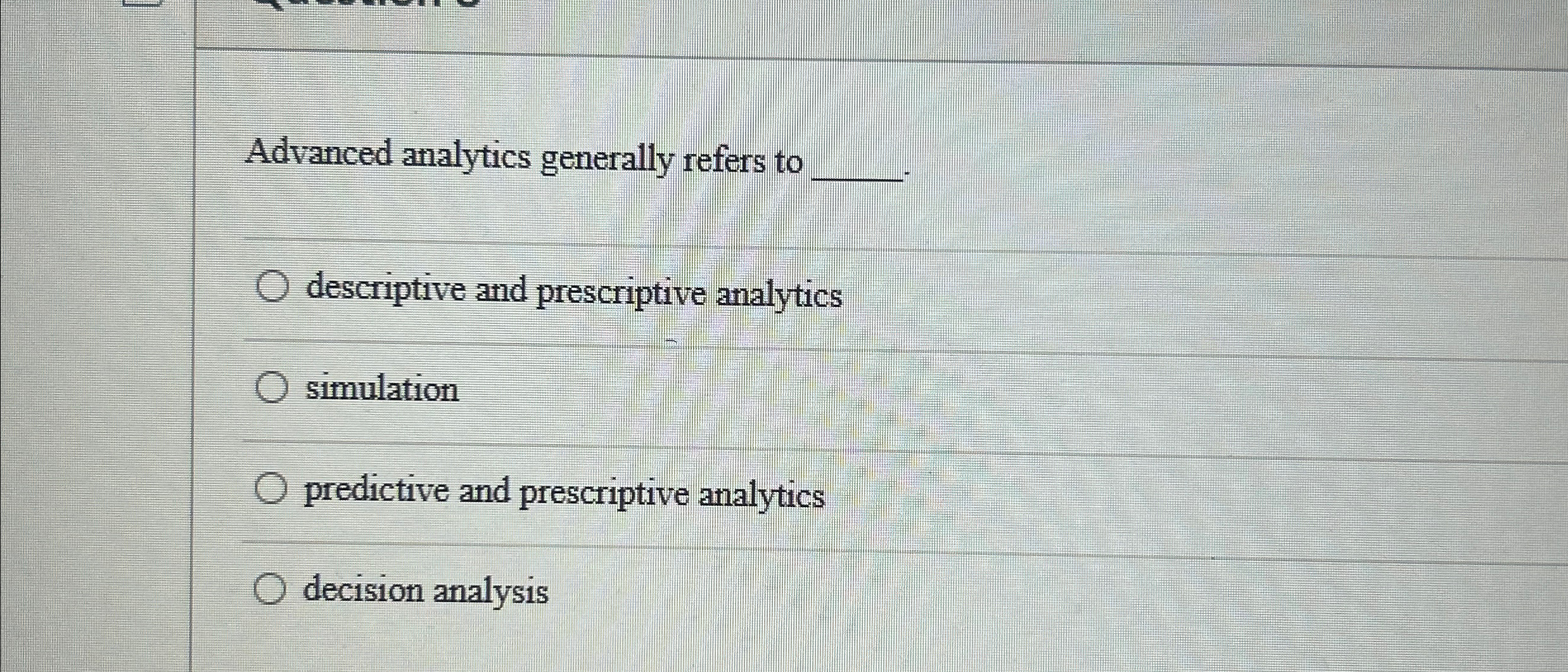  Advanced analytics generally refers to q, descriptive and prescriptive analytics simulation