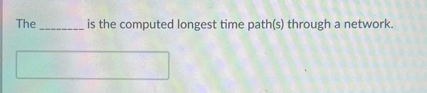  The q, is the computed longest time path(s) through a network.