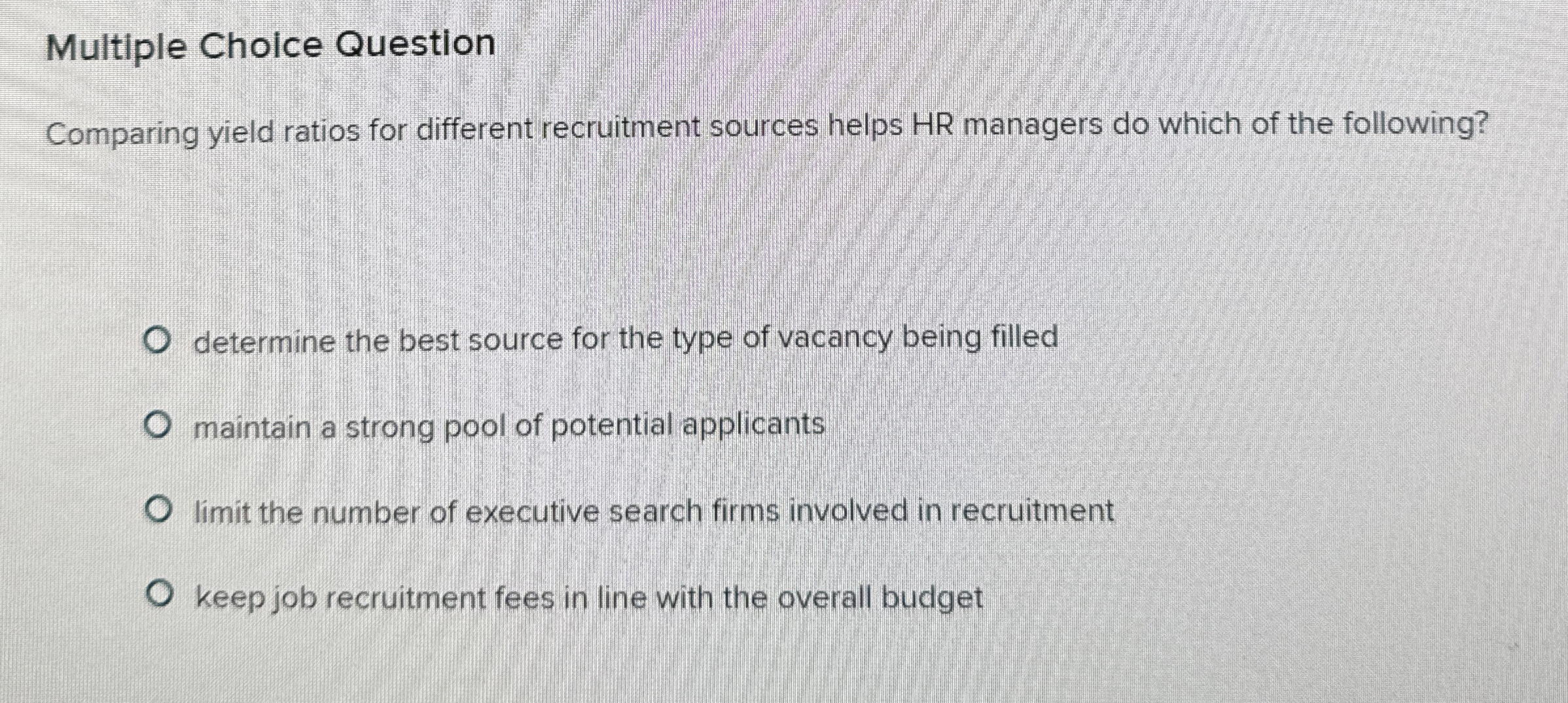  Multiple Choice Question Comparing yield ratios for different recruitment sources helps