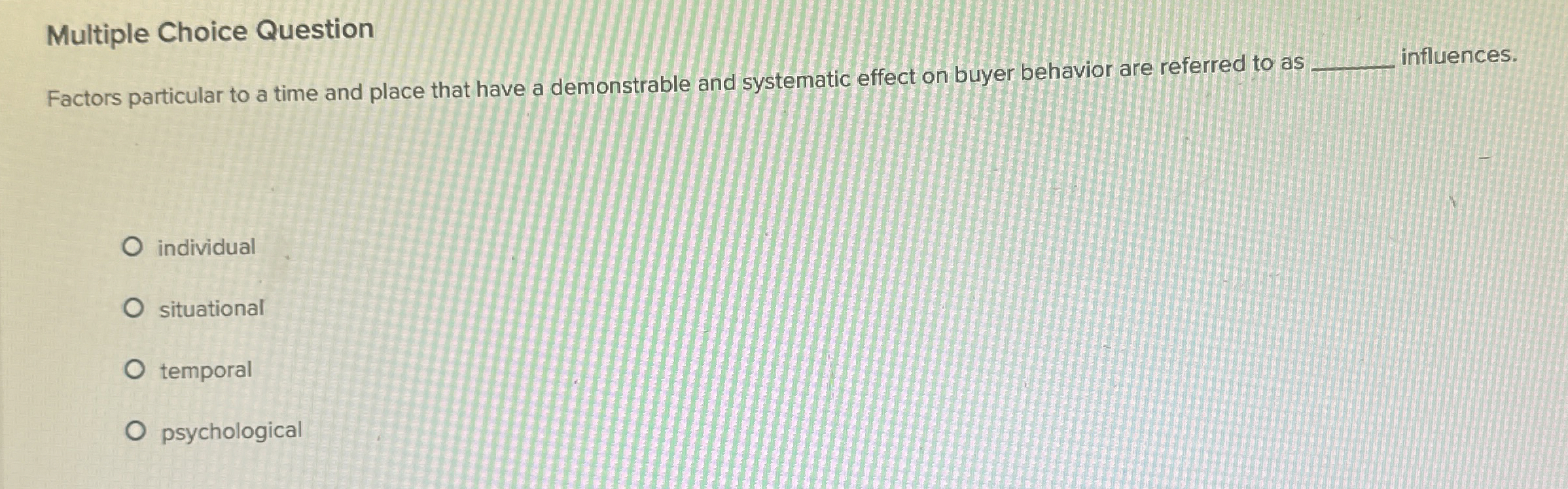  Multiple Choice Question Factors particular to a time and place that