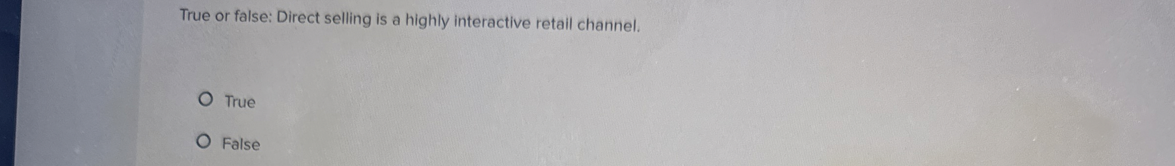  True or false: Direct selling is a highly interactive retail channel.