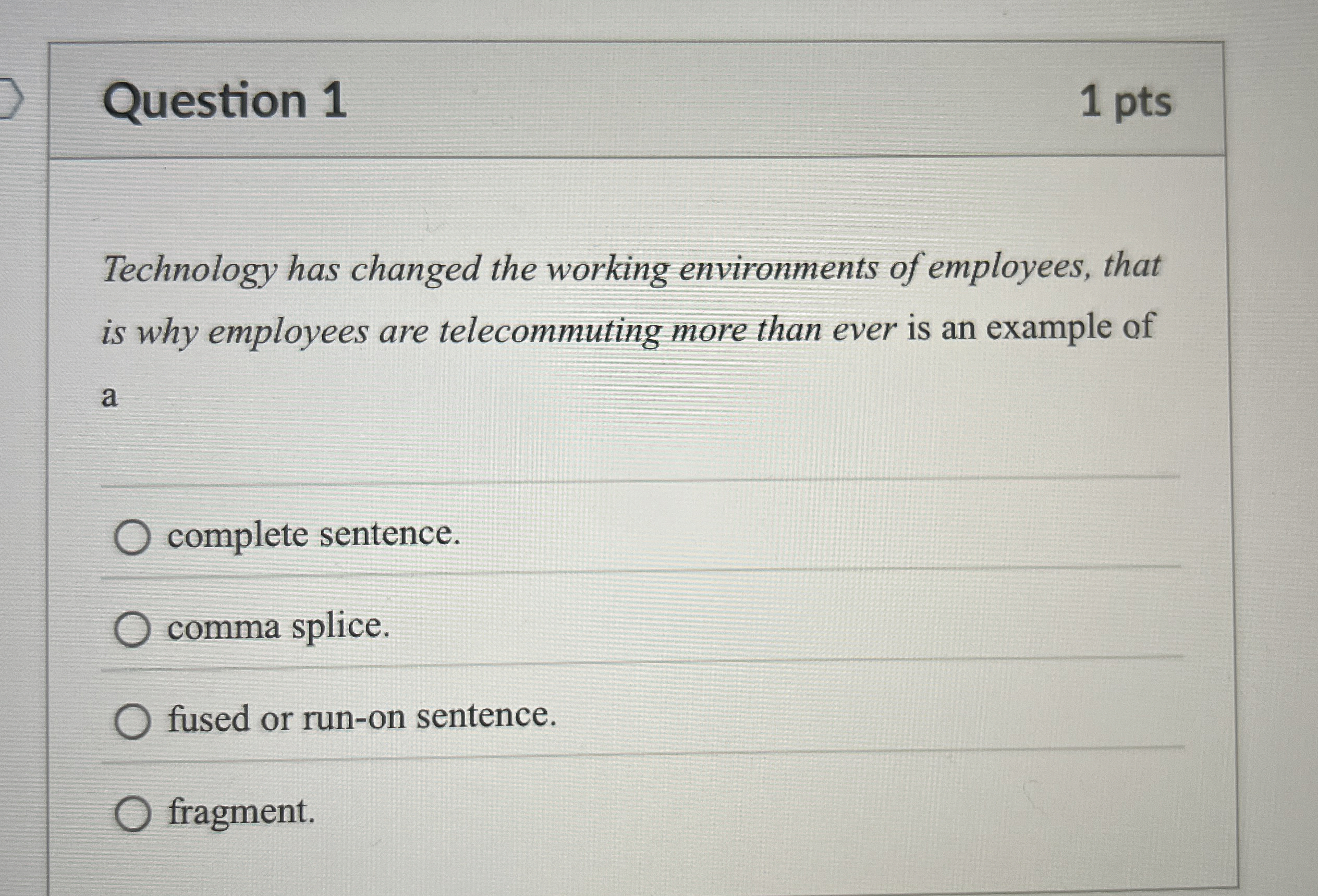  Question 1 1 pts Technology has changed the working environments of