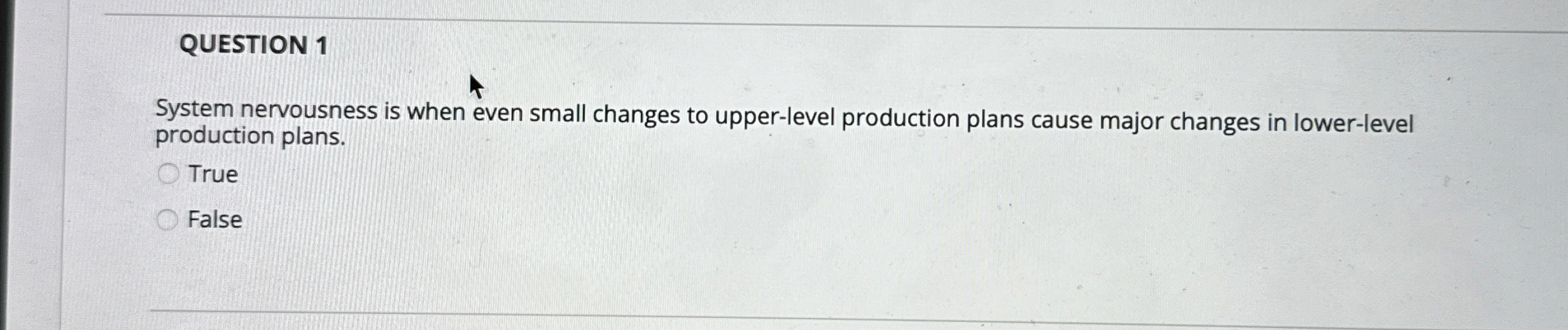  QUESTION 1 System nervousness is when even small changes to upper-level