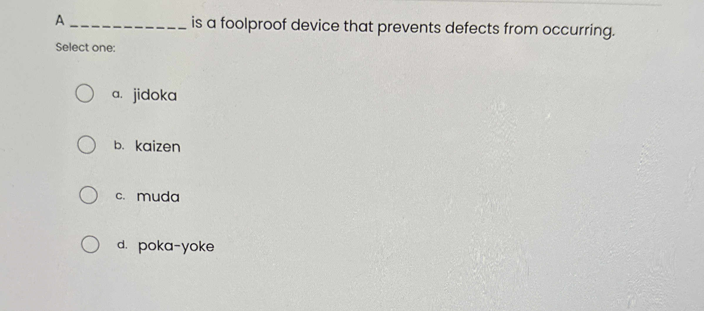  A is a foolproof device that prevents defects from occurring. Select