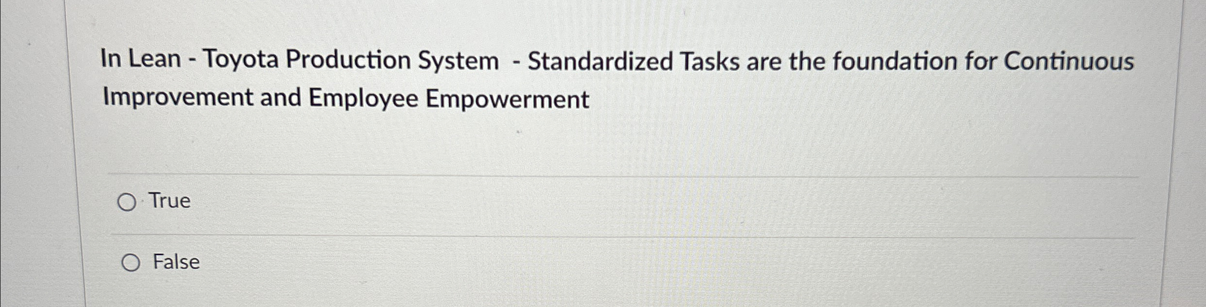  In Lean - Toyota Production System - Standardized Tasks are the