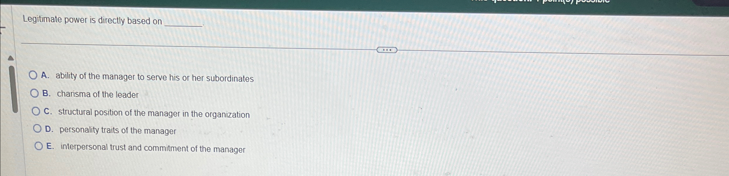  Legitimate power is directly based on q, q, A. ability of