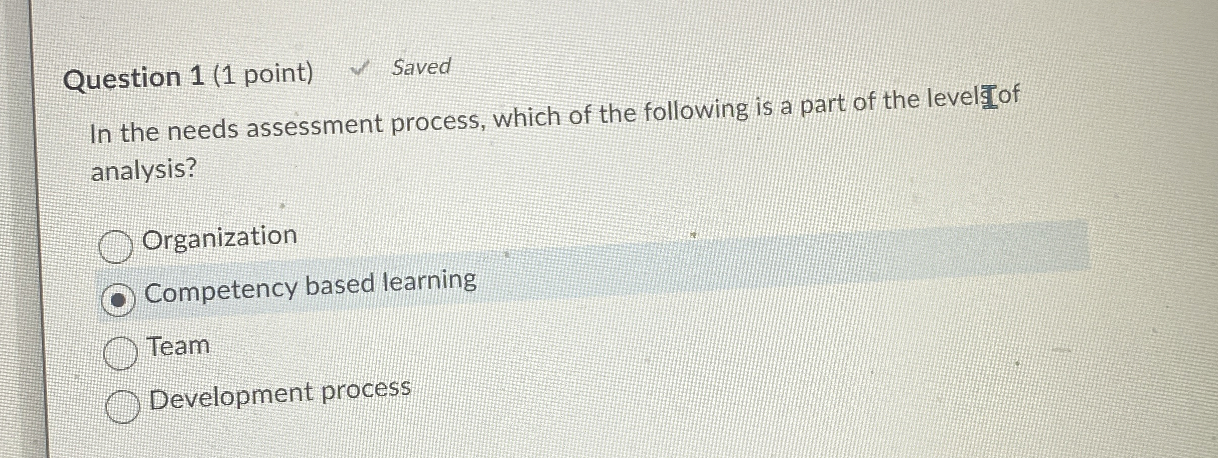  Question 1(1 point) Saved In the needs assessment process, which of