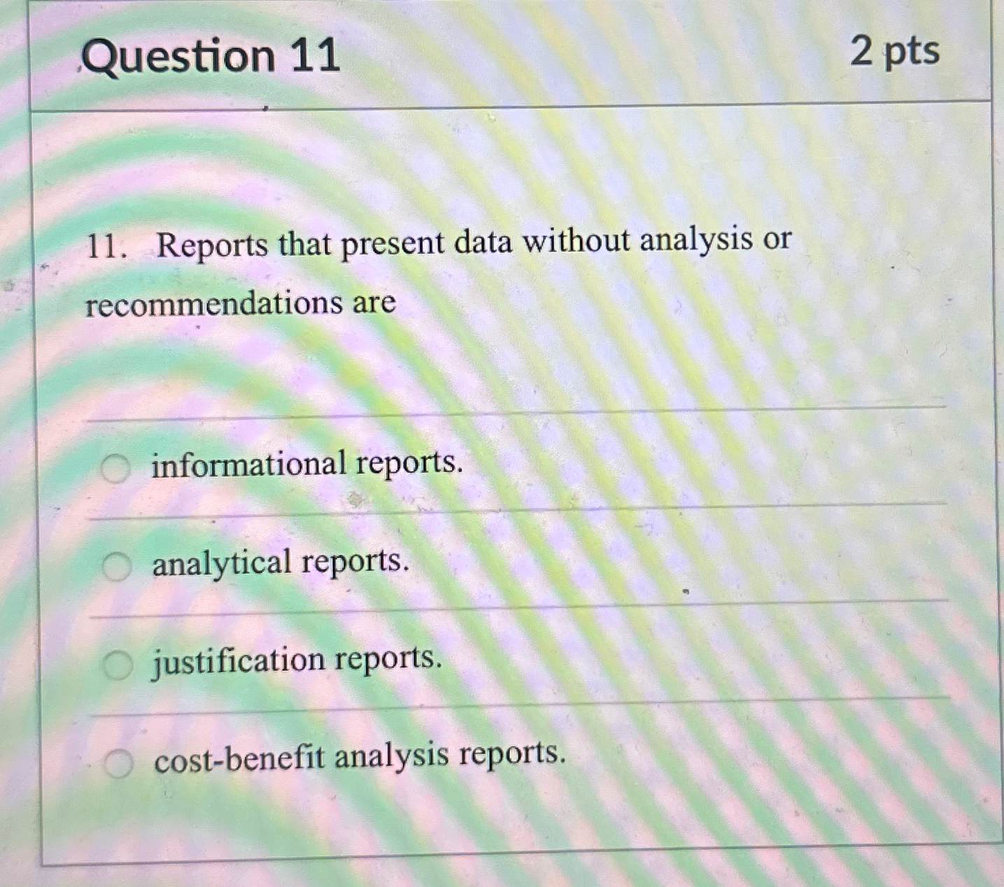  Question 11 2 pts 11. Reports that present data without analysis