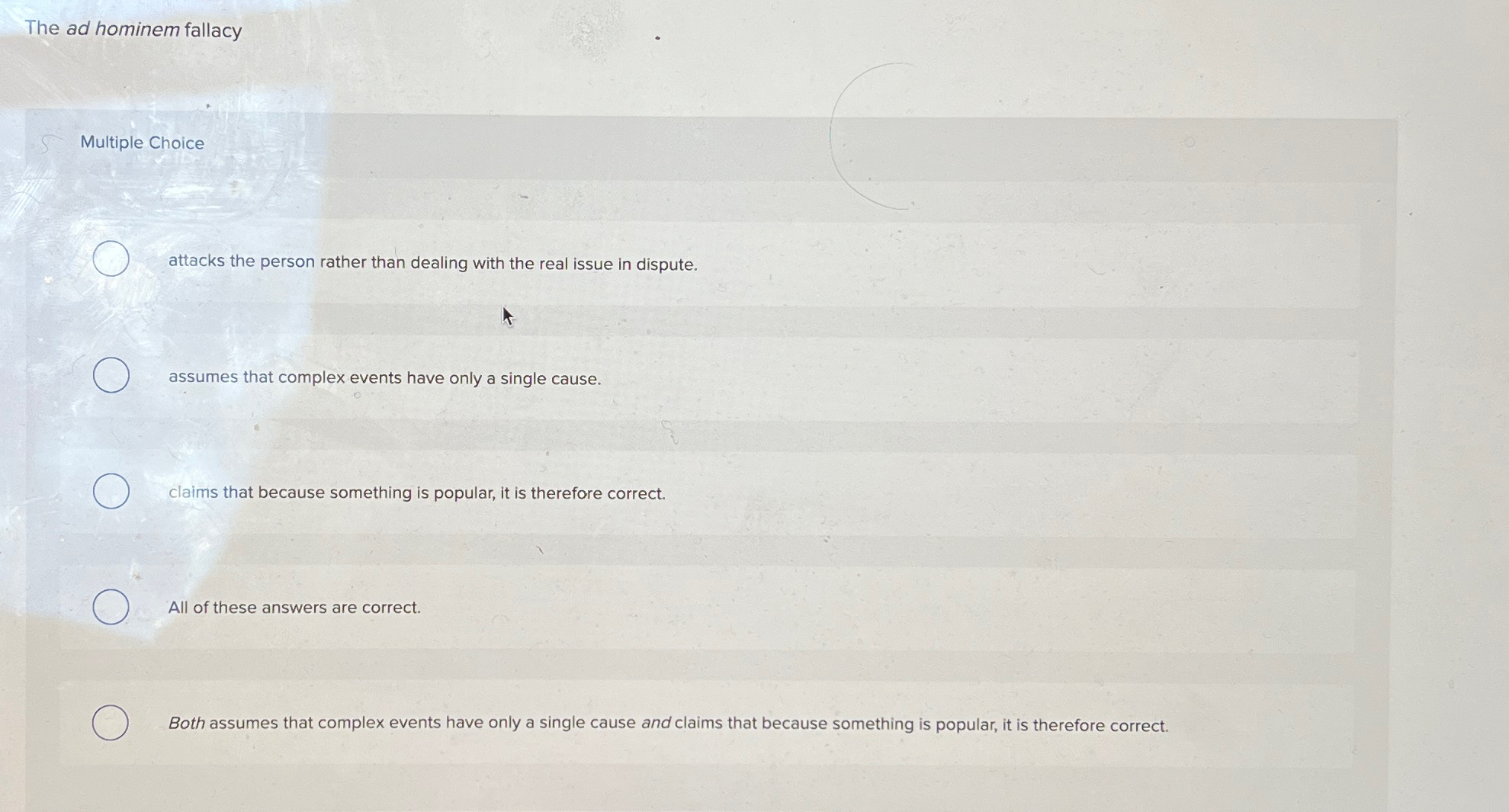  The ad hominem fallacy Multiple Choice attacks the person rather than