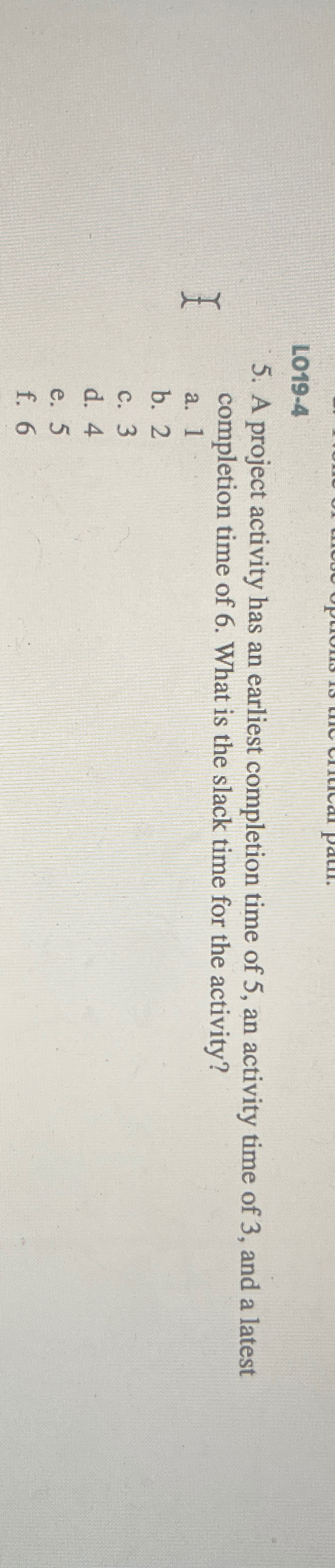  L019-4 5. A project activity has an earliest completion time of