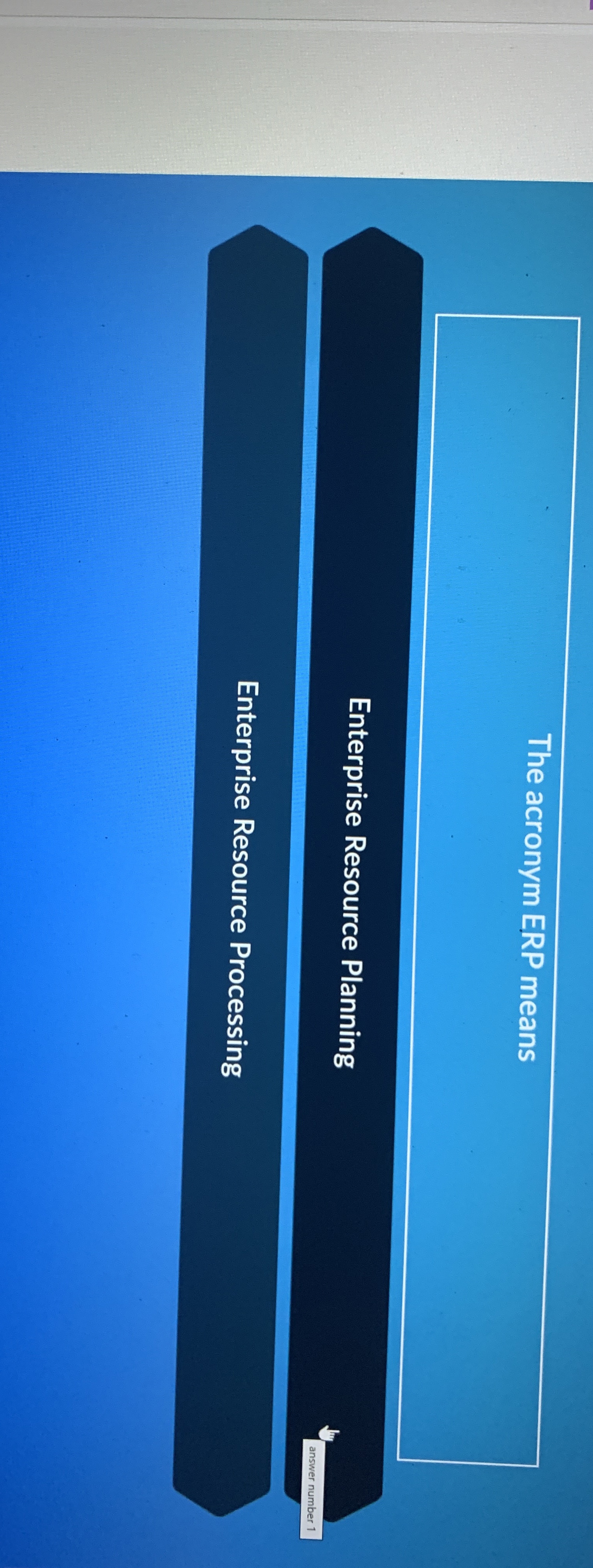  The acronym ERP means Enterprise Resource Planning Enterprise Resource Processing 