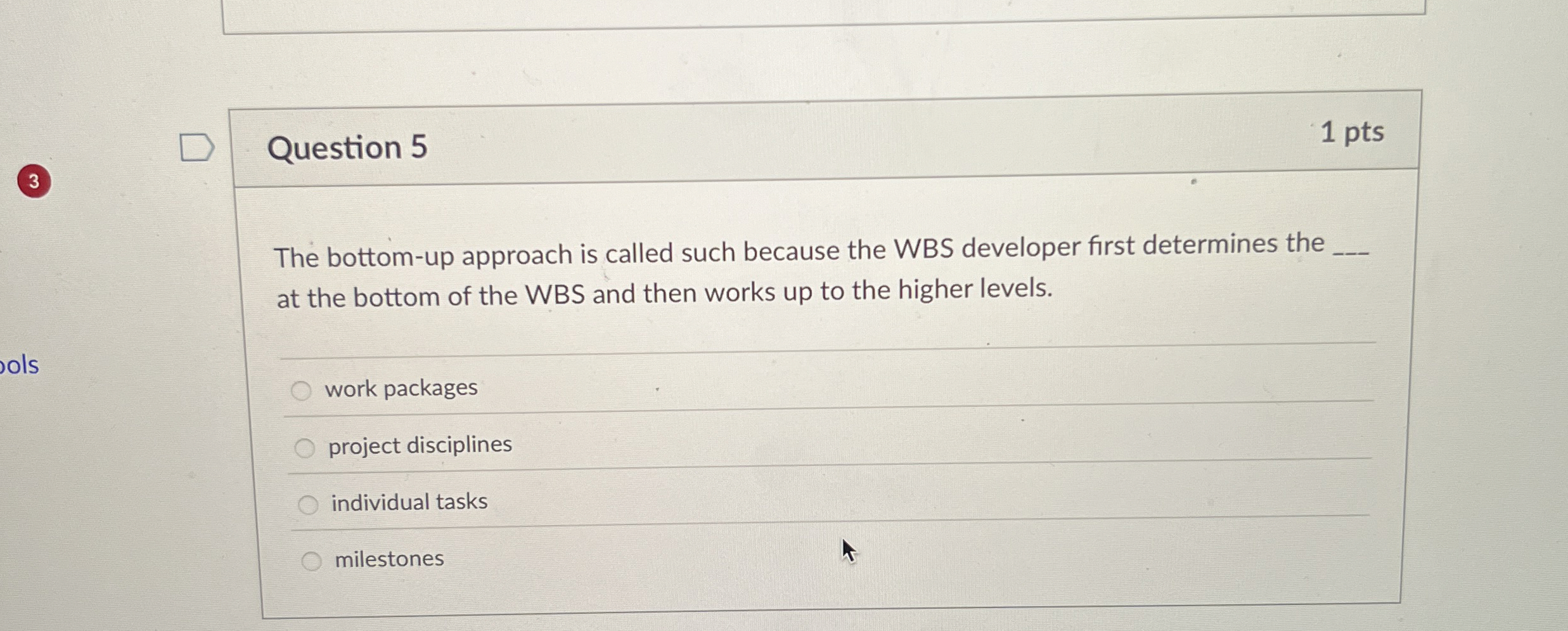  Question 5 1 pts The bottom-up approach is called such because