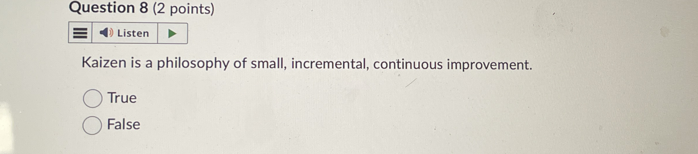  Question 8(2 points) Kaizen is a philosophy of small, incremental, continuous