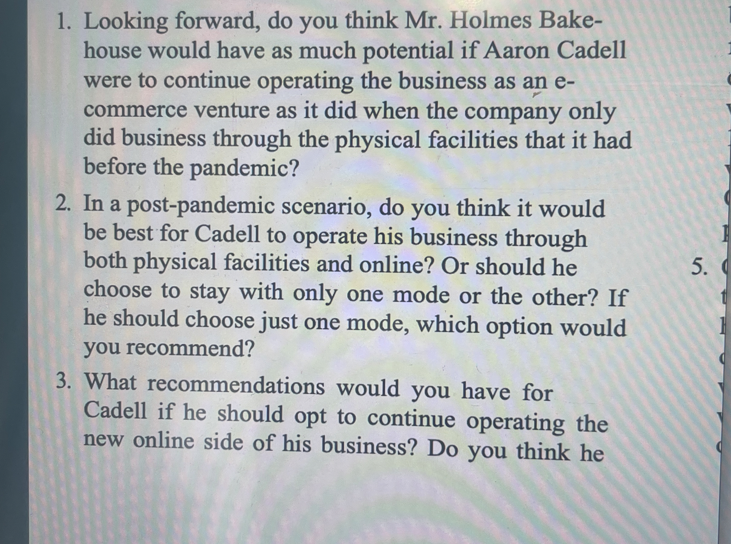  Looking forward, do you think Mr. Holmes Bake- house would have