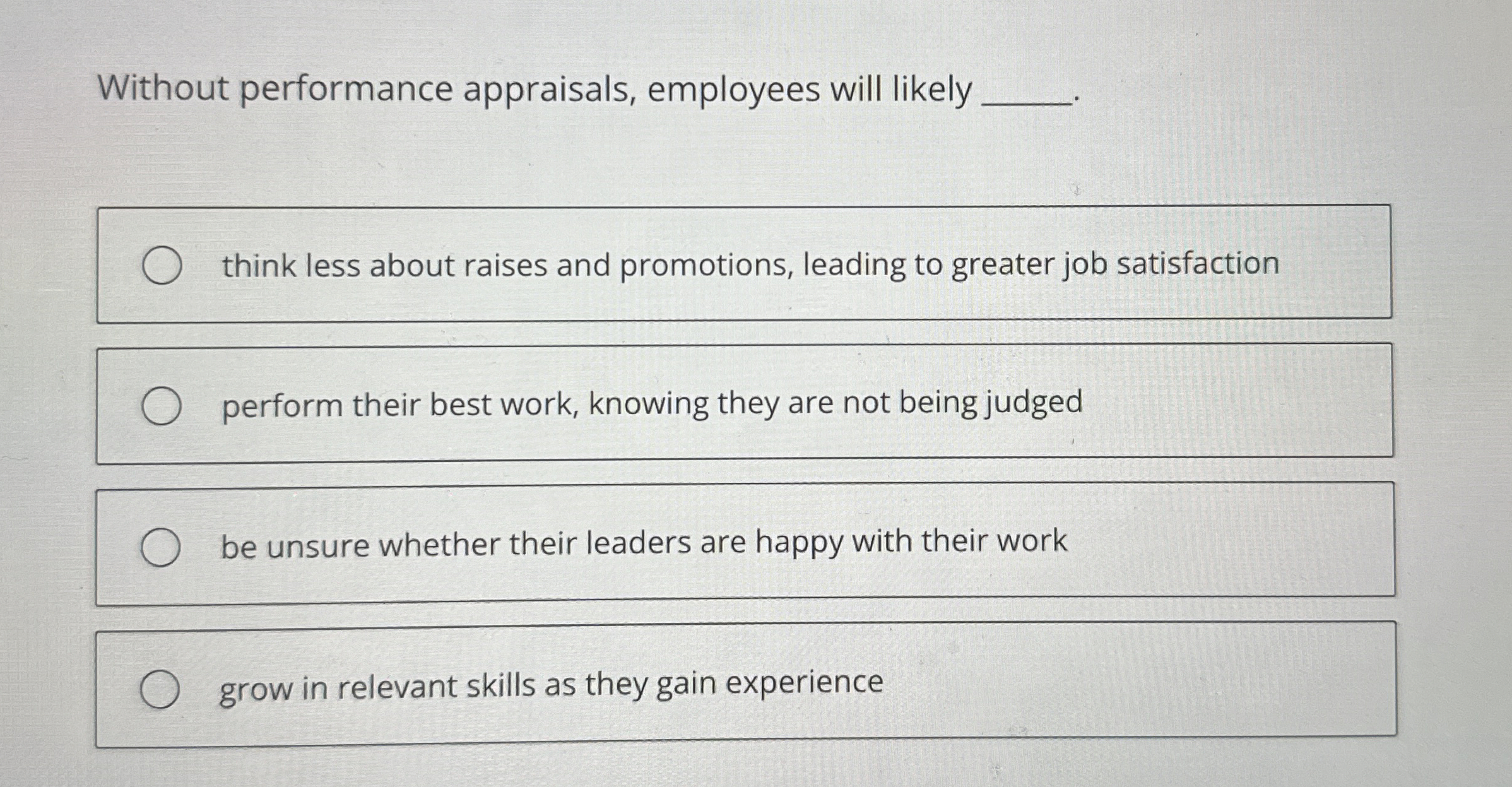  Without performance appraisals, employees will likely q, think less about raises