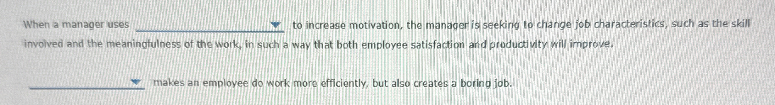  When a manager uses to increase motivation, the manager is seeking