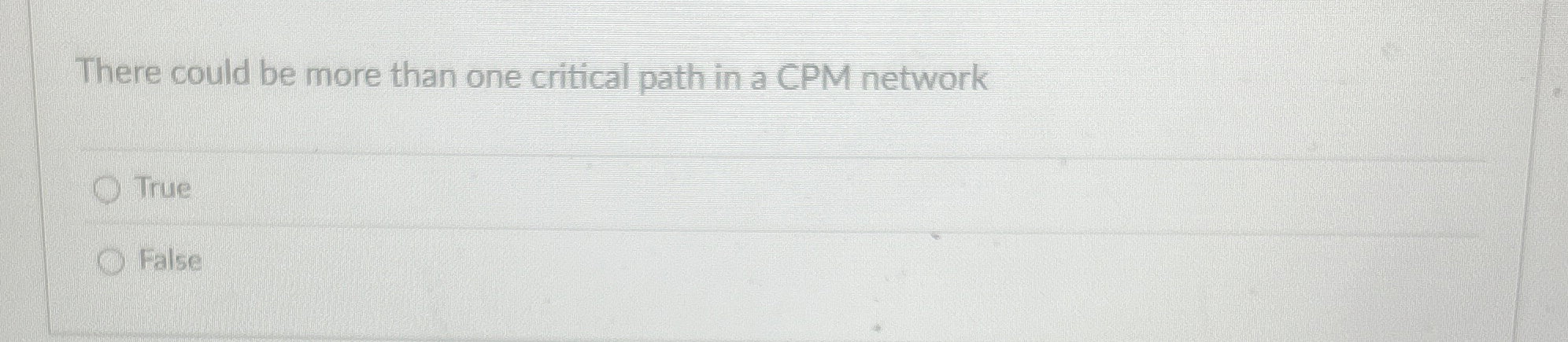  There could be more than one critical path in a CPM