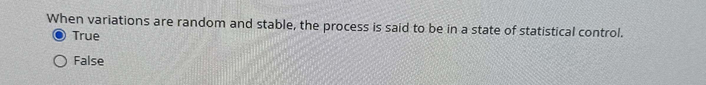  When variations are random and stable, the process is said to