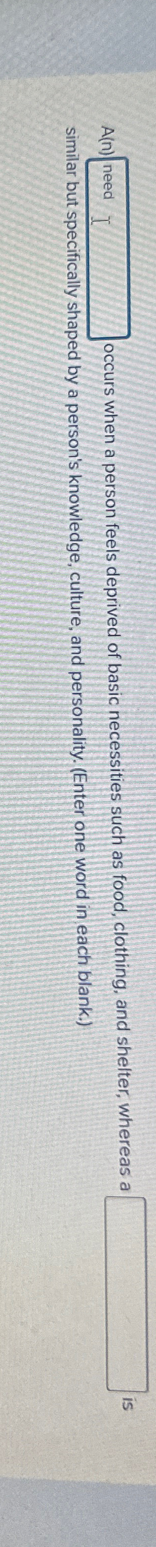  A(n) occurs when a person feels deprived of basic necessities such