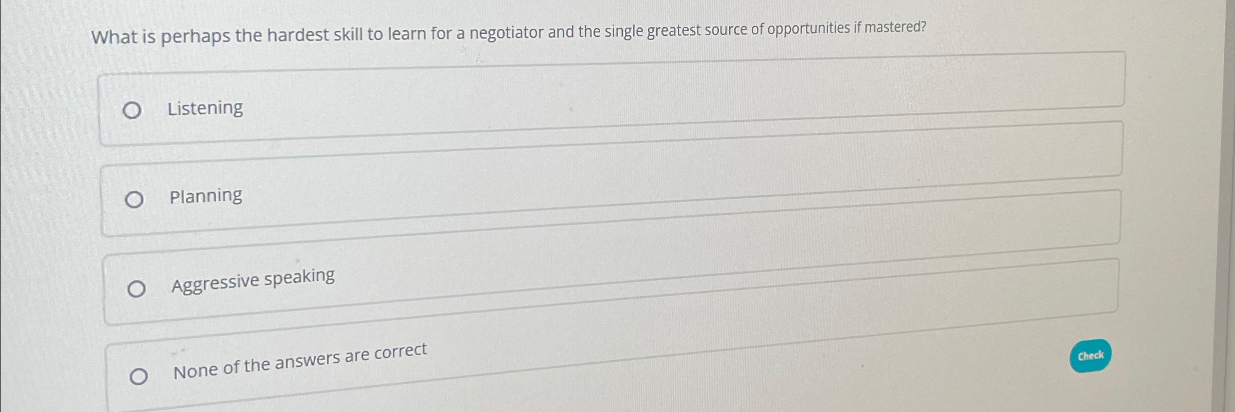  What is perhaps the hardest skill to learn for a negotiator