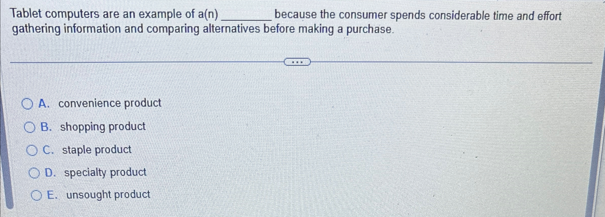  Tablet computers are an example of a(n)q, because the consumer spends