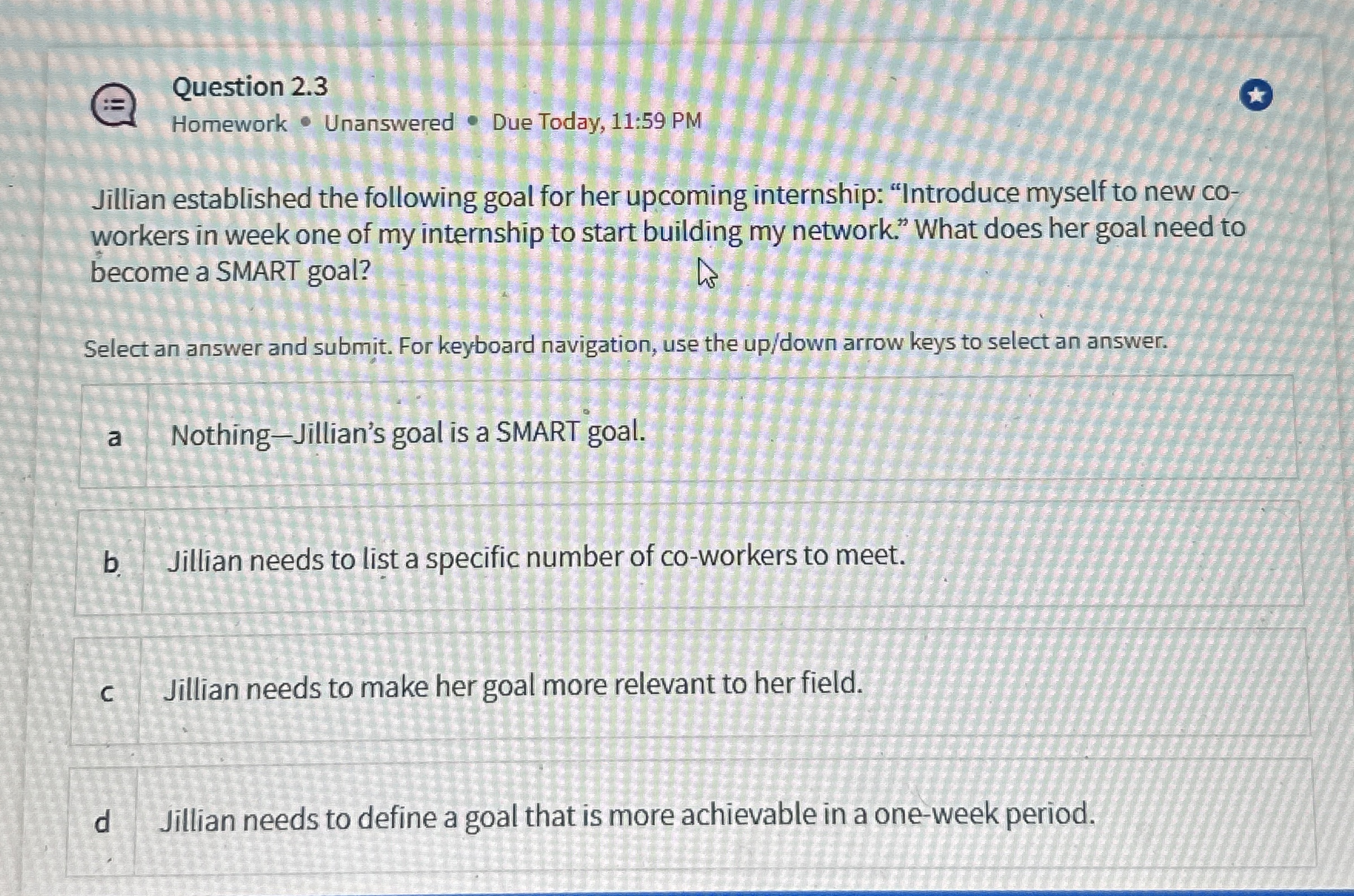  Question 2.3 Homework * Unanswered * Due Today, 11:59 PM Jillian