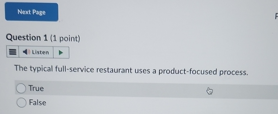  Question 1(1 point) The typical full-service restaurant uses a product-focused process.