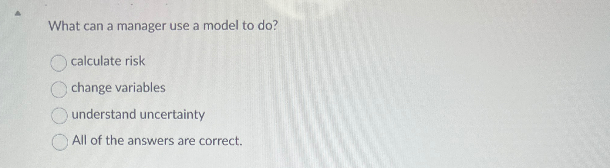  What can a manager use a model to do? calculate risk