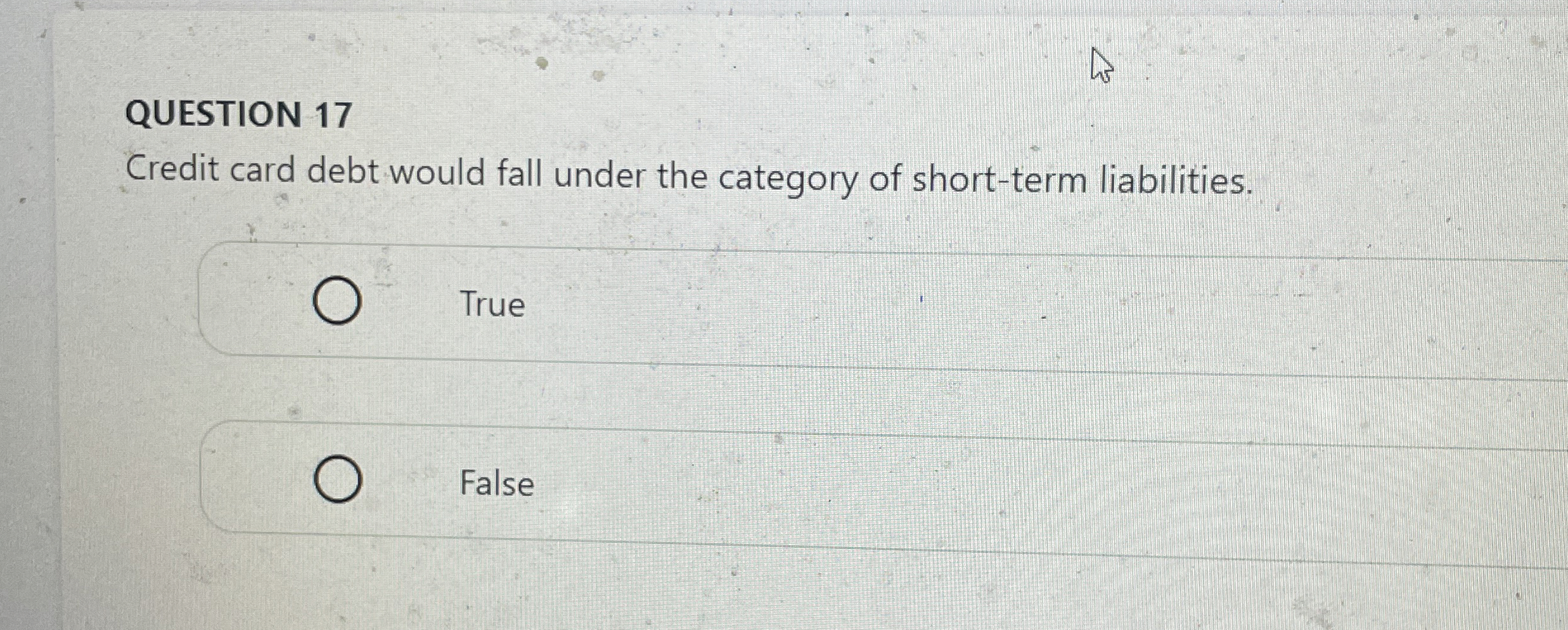  QUESTION 17 Credit card debt would fall under the category of