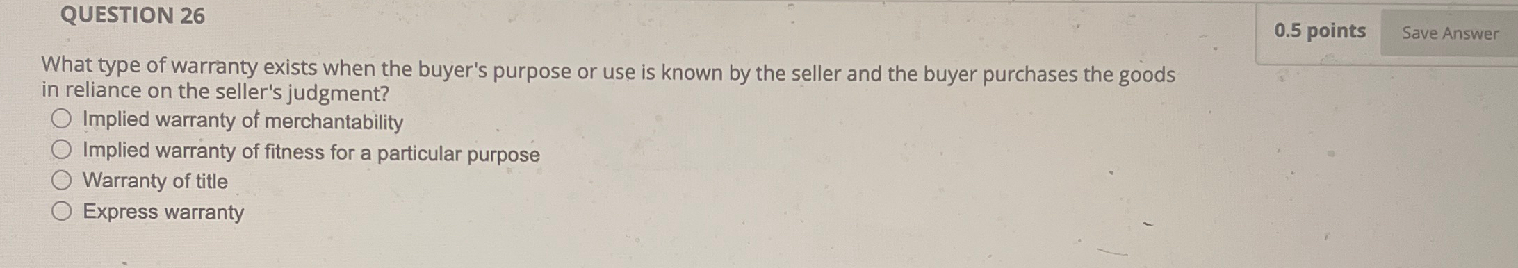  QUESTION 26 0.5 points What type of warranty exists when the