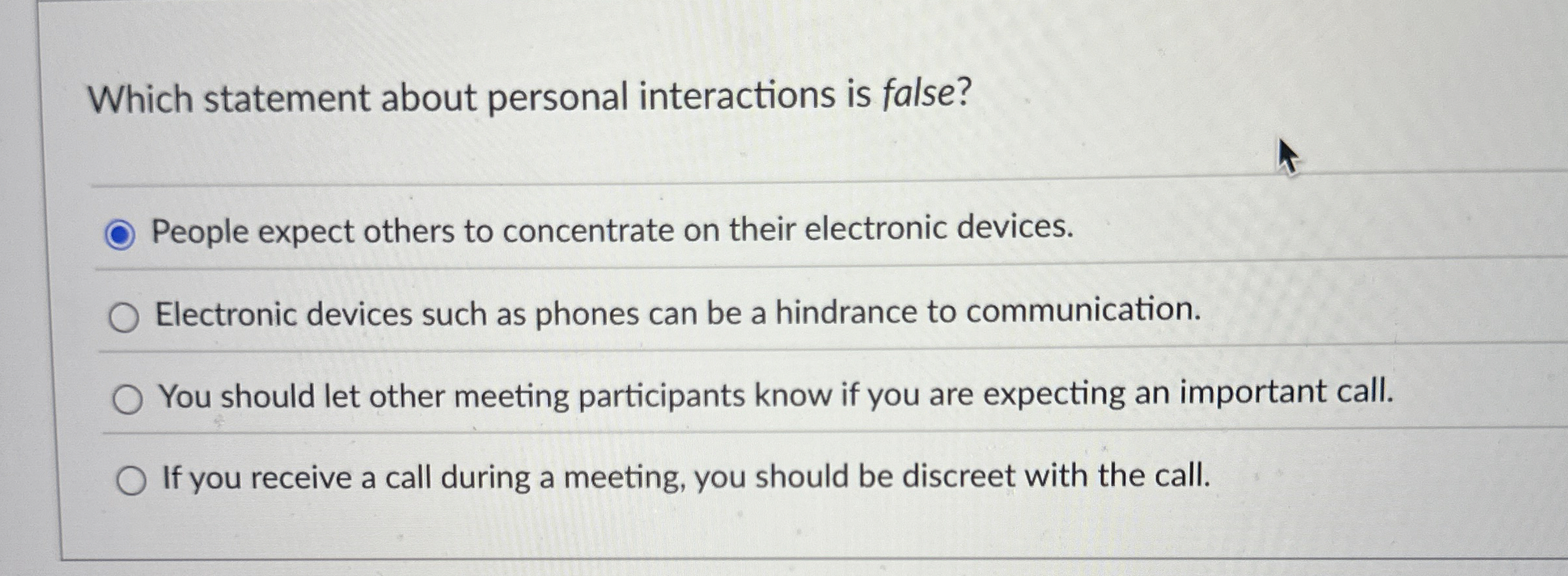  Which statement about personal interactions is false? People expect others to