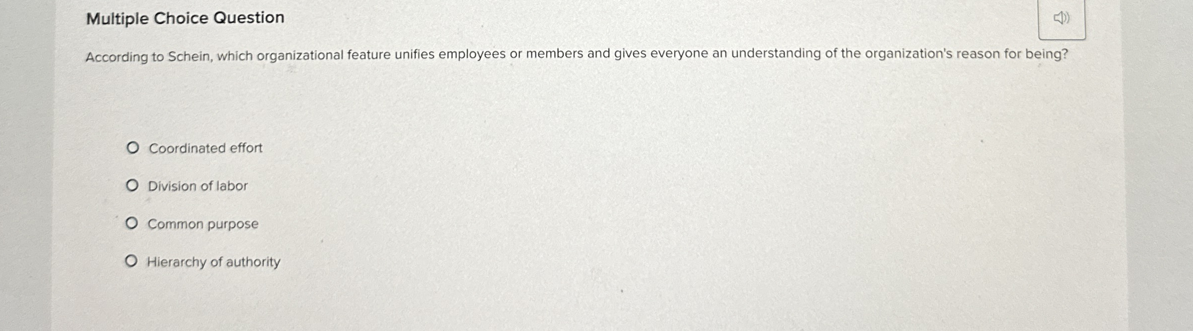  Multiple Choice Question According to Schein, which organizational feature unifies employees